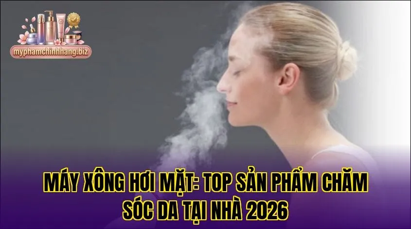 Máy xông hơi mặt: top sản phẩm chăm sóc da tại nhà 2026
