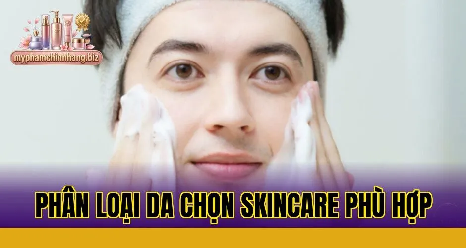 Phân loại da chọn skincare phù hợp