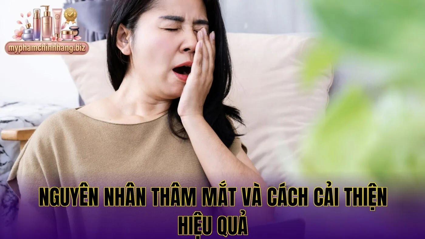 Nguyên nhân thâm mắt và cách cải thiện hiệu quả