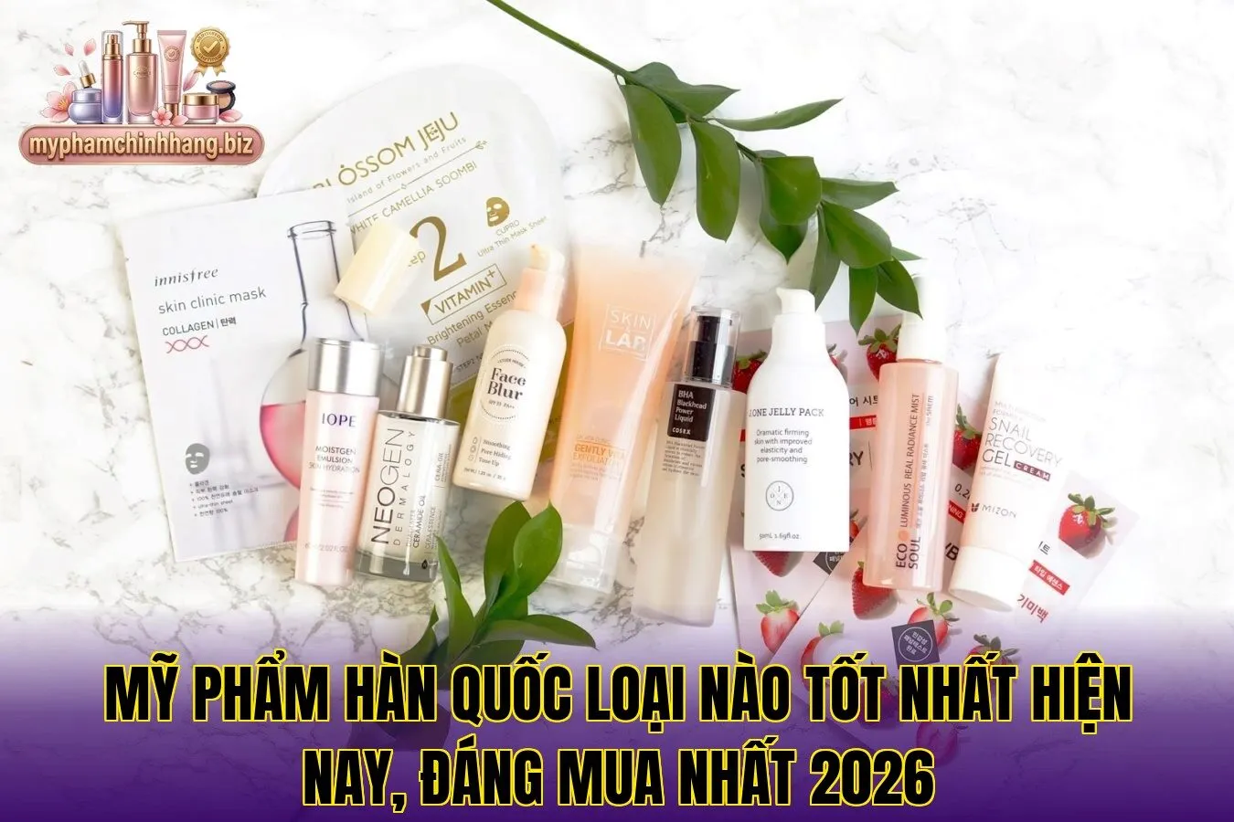Mỹ phẩm Hàn Quốc loại nào tốt nhất hiện nay, đáng mua nhất 2026