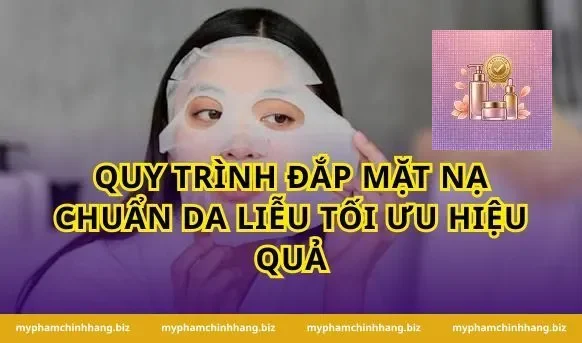 Quy trình đắp mặt nạ chuẩn da liễu tối ưu hiệu quả